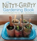The Nitty-Gritty Gardening Book : Fun Projects for All Seasons - eBook