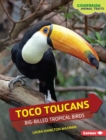 Toco Toucans : Big-Billed Tropical Birds - eBook