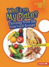 Whats on My Plate : Choosing From The Five Food Groups - Book