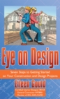 Eye on Design : Seven Steps to Getting Started on Your Construction and Design Projects - eBook