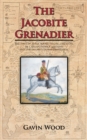 The Jacobite Grenadier : The First of Three Books Telling the Story of Captain Patrick Lindesay and the Jacobite Horse Grenadiers - eBook