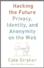 Hacking the Future : Privacy, Identity, and Anonymity on the Web - eBook