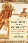 The Roman Guide to Slave Management : A Treatise by Nobleman Marcus Sidonius Falx - eBook