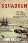 Squadron : Ending the African Slave Trade - eBook