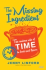 The Missing Ingredient : The Curious Role of Time in Food and Flavor - eBook