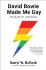 David Bowie Made Me Gay : 100 Years of LGBT Music - Book