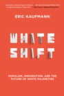 Whiteshift : Populism, Immigration, and the Future of White Majorities - eBook