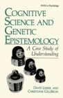 Cognitive Science and Genetic Epistemology : A Case Study of Understanding - eBook