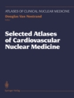 Selected Atlases of Cardiovascular Nuclear Medicine - eBook