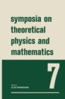 Symposia on Theoretical Physics and Mathematics : 7 Lectures presented at the 1966 Summer School of the Institute of Mathematical Sciences Madras, India - eBook