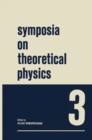 Symposia on Theoretical Physics 3 : Lectures presented at the 1964 Summer School of the Institute of Mathematical Sciences Madras, India - eBook