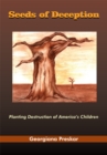 Seeds of Deception : Planting Destruction of America's Children - eBook