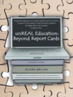 Unreal Education: Beyond Report Cards : A Powerful Expos&Eacute on Our School System and a True Story, 19 Years in the Making, of How One Boy'S Academic Struggles Led to His Success, in Spite of His.. - eBook