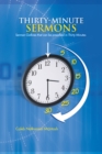 Thirty-Minute Sermons : Sermon Outlines That Can Be Preached in Thirty Minutes - eBook