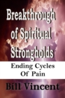 Breakthrough of Spiritual Strongholds : Ending Cycles of Pain - eBook