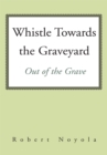 Whistle Towards the Graveyard : Out of the Grave - eBook