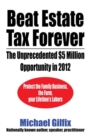 Beat Estate Tax Forever : The Unprecedented $5 Million Opportunity in 2012 - eBook