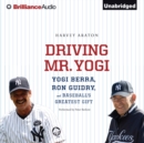 Driving Mr. Yogi : Yogi Berra, Ron Guidry, and Baseball's Greatest Gift - eAudiobook
