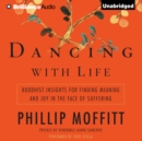 Dancing with Life : Buddhist Insights for Finding Meaning and Joy in the Face of Suffering - eAudiobook
