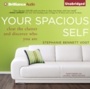 Your Spacious Self : Clear the Clutter and Discover Who You Are - eAudiobook