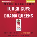 Tough Guys and Drama Queens : How Not to Get Blindsided by Your Child's Teen Years - eAudiobook