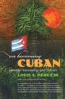 On Becoming Cuban : Identity, Nationality, and Culture - eBook