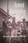 Armed with Abundance : Consumerism and Soldiering in the Vietnam War - eBook