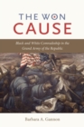 The Won Cause : Black and White Comradeship in the Grand Army of the Republic - eBook