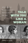 Talk with You Like a Woman : African American Women, Justice, and Reform in New York, 1890-1935 - eBook