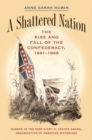 A Shattered Nation : The Rise and Fall of the Confederacy, 1861-1868 - eBook
