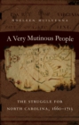 A Very Mutinous People : The Struggle for North Carolina, 1660-1713 - eBook