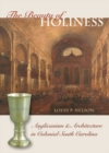 The Beauty of Holiness : Anglicanism and Architecture in Colonial South Carolina - eBook