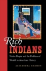 Rich Indians : Native People and the Problem of Wealth in American History - Book