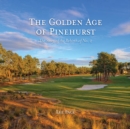 The Golden Age of Pinehurst : The Story of the Rebirth of No. 2 - eBook