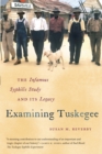 Examining Tuskegee : The Infamous Syphilis Study and Its Legacy - Book