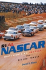 Real NASCAR : White Lightning, Red Clay, and Big Bill France - Book