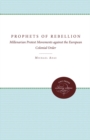 Prophets of Rebellion : Millenarian Protest Movements against the European Colonial Order - eBook