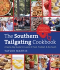 The Southern Tailgating Cookbook : A Game-Day Guide for Lovers of Food, Football, and the South - Book