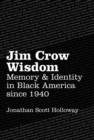 Jim Crow Wisdom : Memory and Identity in Black America since 1940 - eBook