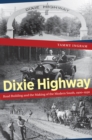 Dixie Highway : Road Building and the Making of the Modern South, 1900-1930 - eBook