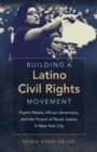 Building a Latino Civil Rights Movement : Puerto Ricans, African Americans, and the Pursuit of Racial Justice in New York City - eBook