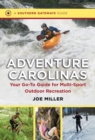 Adventure Carolinas : Your Go-To Guide for Multi-Sport Outdoor Recreation - Book