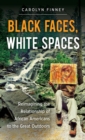 Black Faces, White Spaces : Reimagining the Relationship of African Americans to the Great Outdoors - eBook