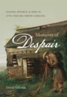 Moments of Despair : Suicide, Divorce, and Debt in Civil War Era North Carolina - Book