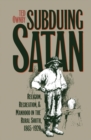 Subduing Satan : Religion, Recreation, and Manhood in the Rural South, 1865-1920 - eBook