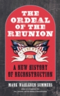 The Ordeal of the Reunion : A New History of Reconstruction - eBook