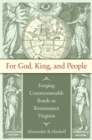 For God, King, and People : Forging Commonwealth Bonds in Renaissance Virginia - eBook