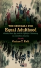 The Struggle for Equal Adulthood : Gender, Race, Age, and the Fight for Citizenship in Antebellum America - eBook