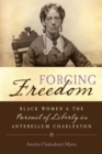 Forging Freedom : Black Women and the Pursuit of Liberty in Antebellum Charleston - Book