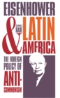 Eisenhower and Latin America : The Foreign Policy of Anticommunism - eBook